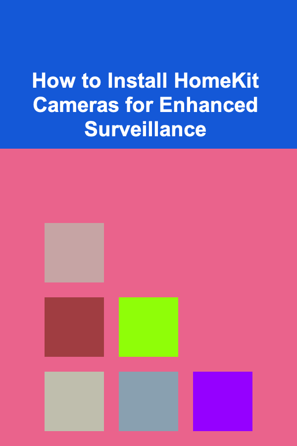 How to Install HomeKit Cameras for Enhanced Surveillance
