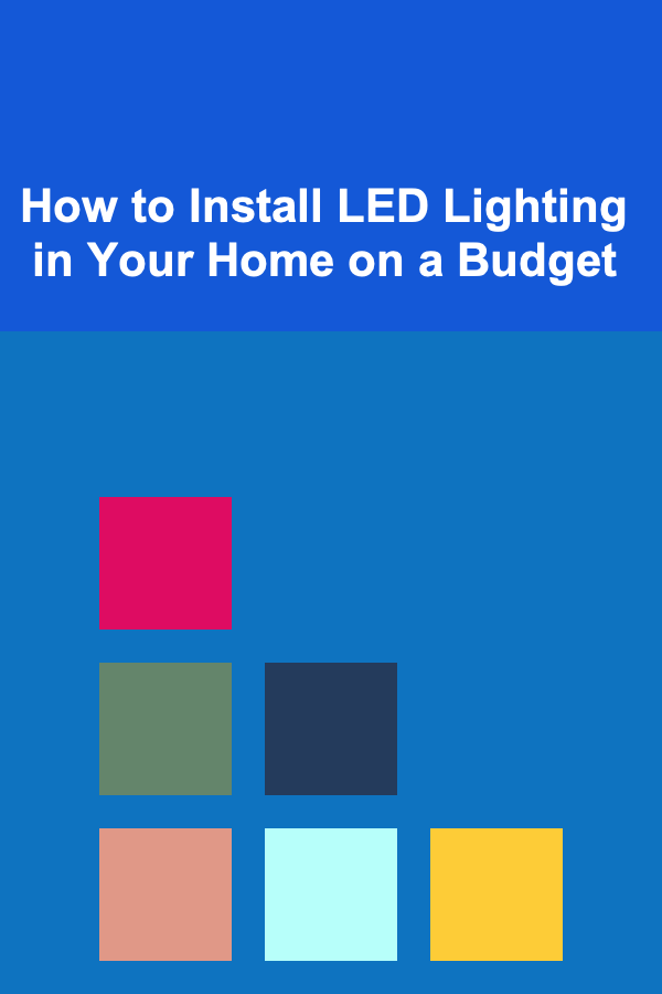 How to Install LED Lighting in Your Home on a Budget