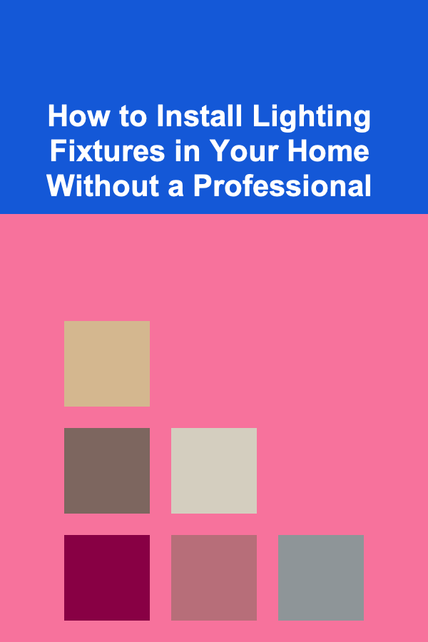 How to Install Lighting Fixtures in Your Home Without a Professional