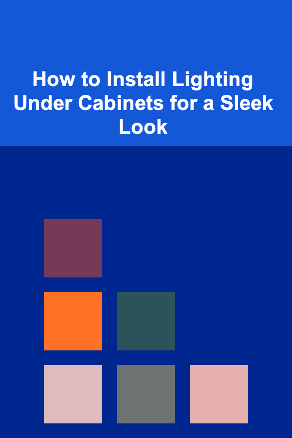 How to Install Lighting Under Cabinets for a Sleek Look