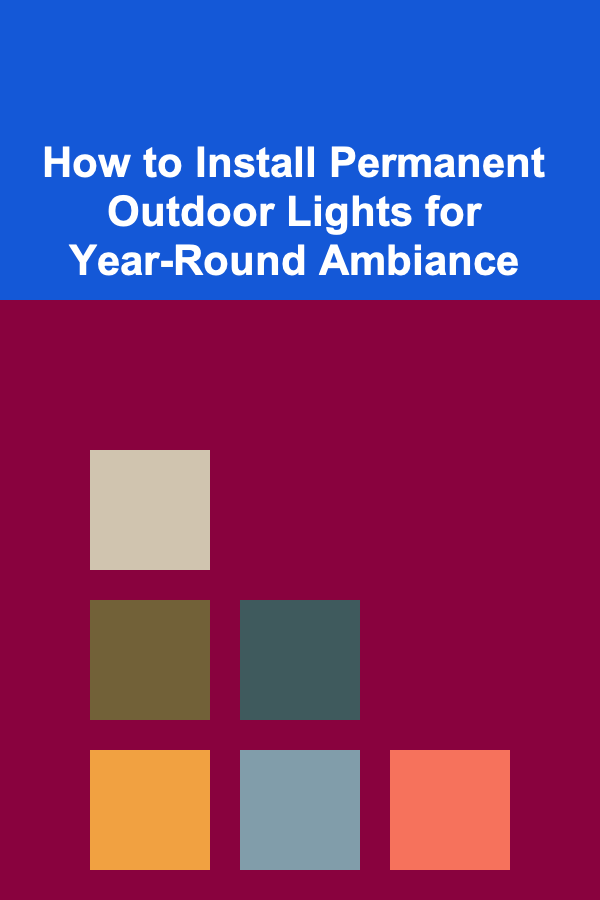 How to Install Permanent Outdoor Lights for Year-Round Ambiance