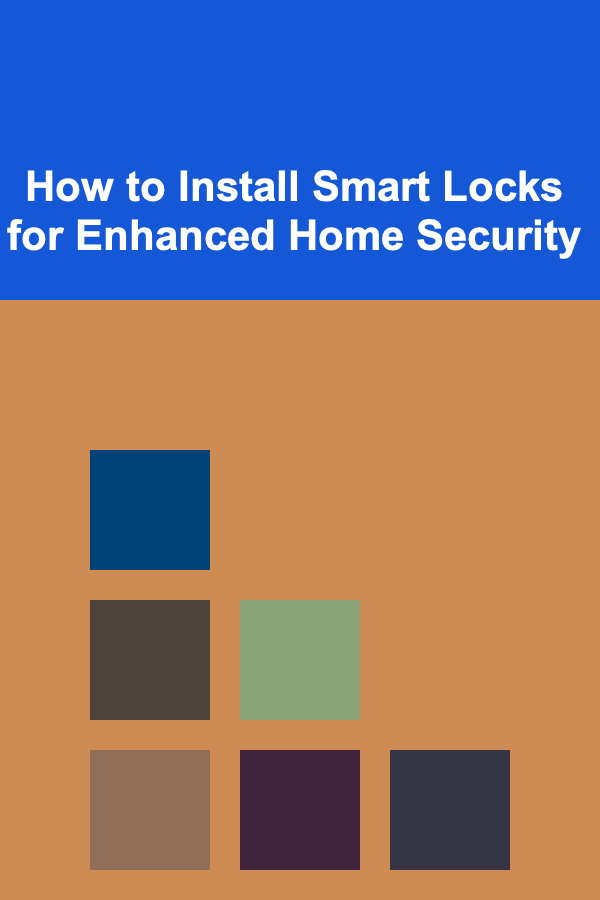 How to Install Smart Locks for Enhanced Home Security