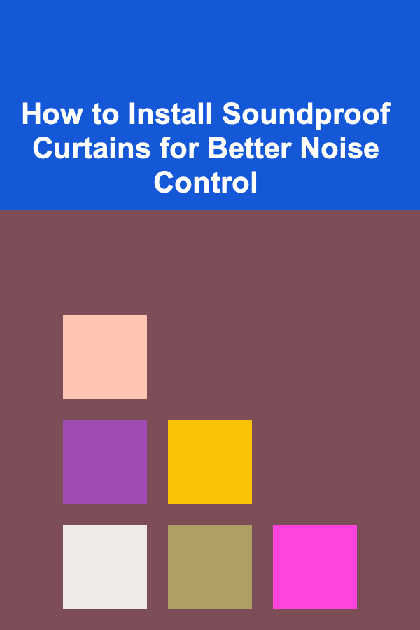 How to Install Soundproof Curtains for Better Noise Control