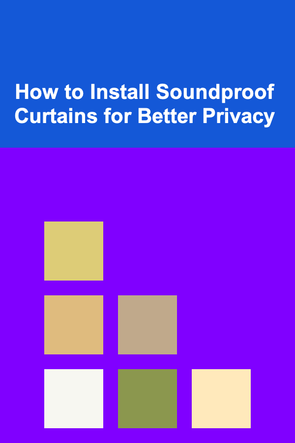 How to Install Soundproof Curtains for Better Privacy