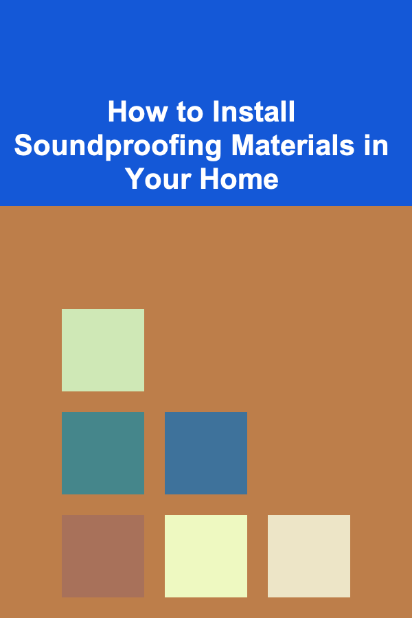 How to Install Soundproofing Materials in Your Home