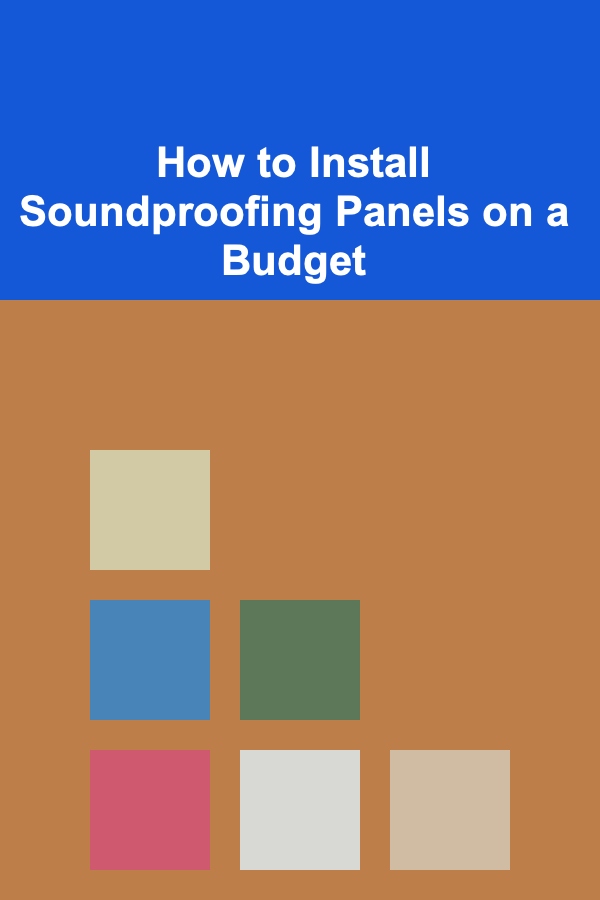 How to Install Soundproofing Panels on a Budget
