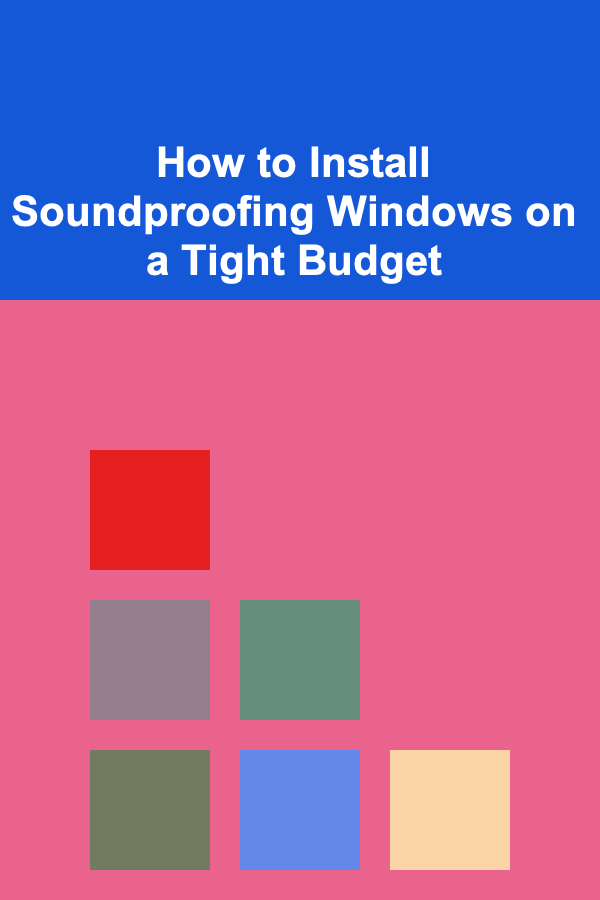 How to Install Soundproofing Windows on a Tight Budget