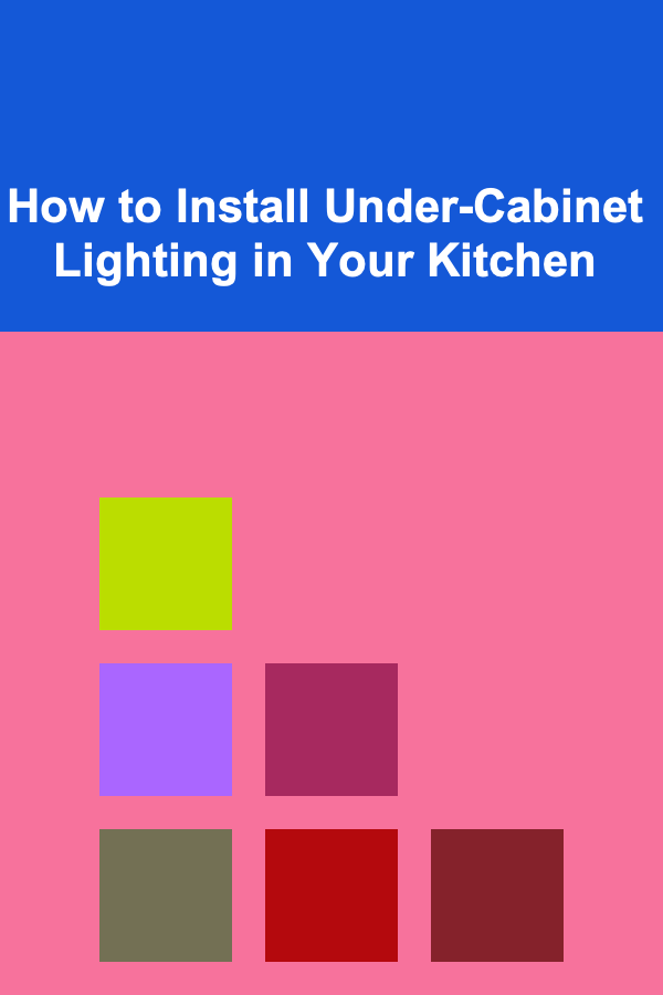 How to Install Under-Cabinet Lighting in Your Kitchen