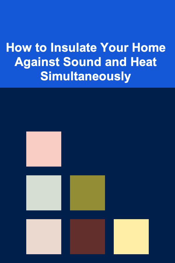 How to Insulate Your Home Against Sound and Heat Simultaneously