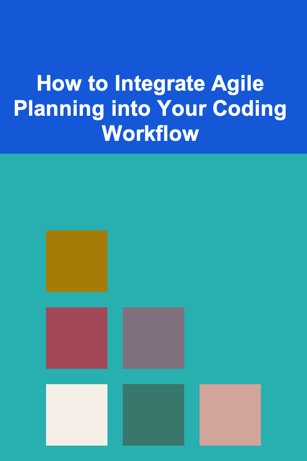 How to Integrate Agile Planning into Your Coding Workflow
