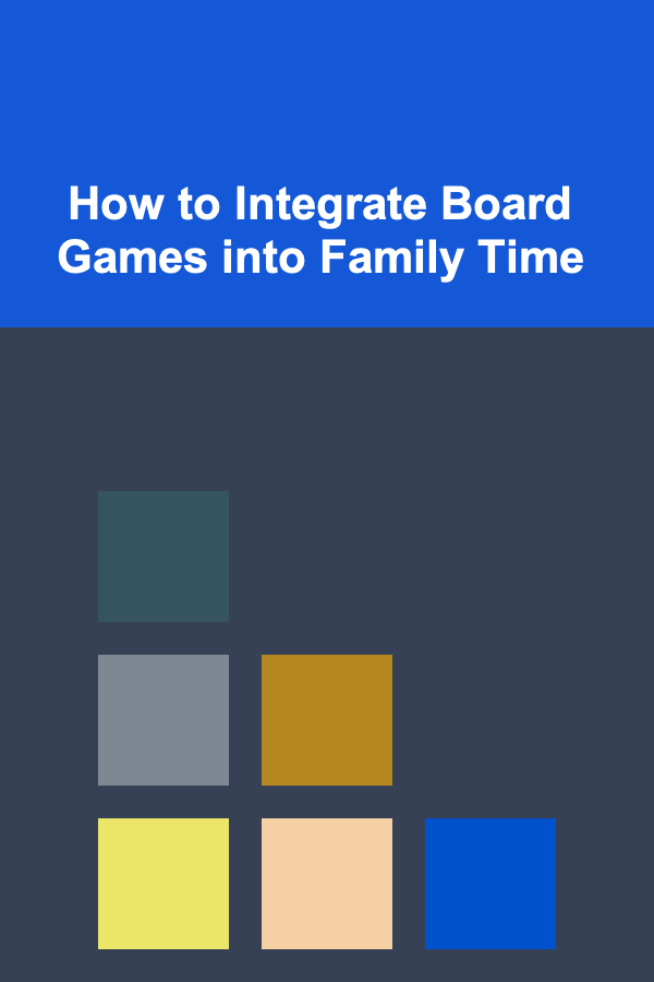 How to Integrate Board Games into Family Time
