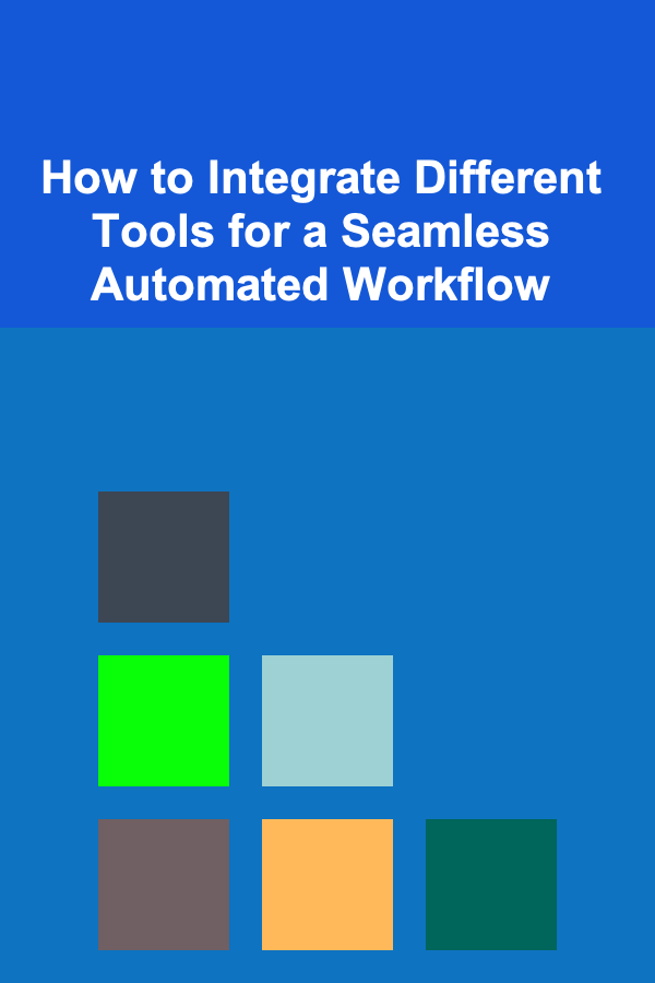 How to Integrate Different Tools for a Seamless Automated Workflow