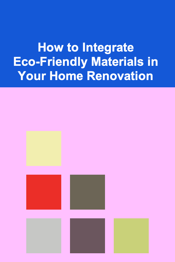 How to Integrate Eco-Friendly Materials in Your Home Renovation