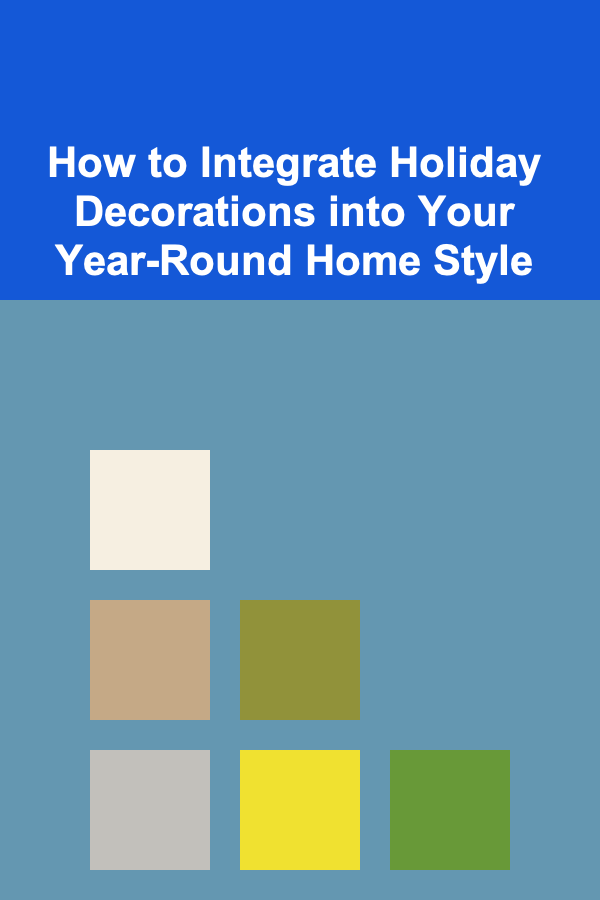 How to Integrate Holiday Decorations into Your Year-Round Home Style