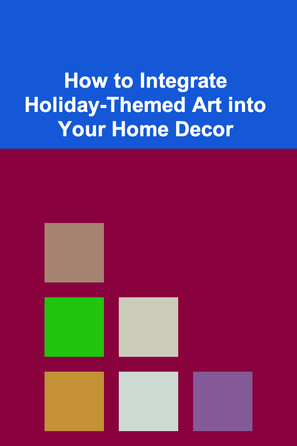 How to Integrate Holiday-Themed Art into Your Home Decor