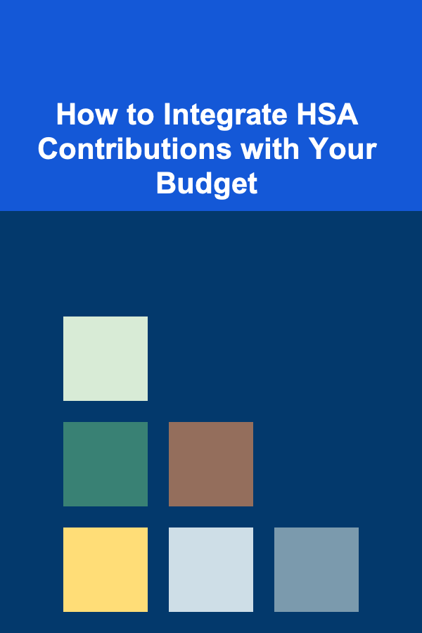 How to Integrate HSA Contributions with Your Budget