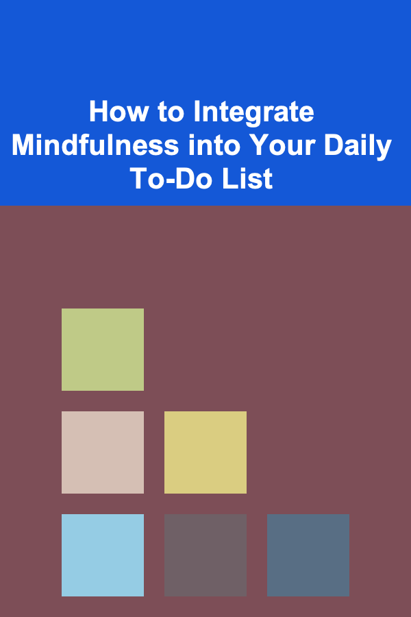 How to Integrate Mindfulness into Your Daily To-Do List