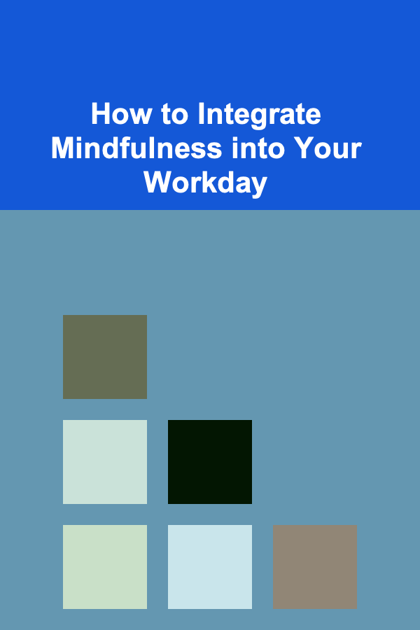 How to Integrate Mindfulness into Your Workday