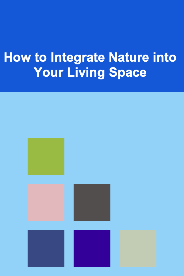 How to Integrate Nature into Your Living Space
