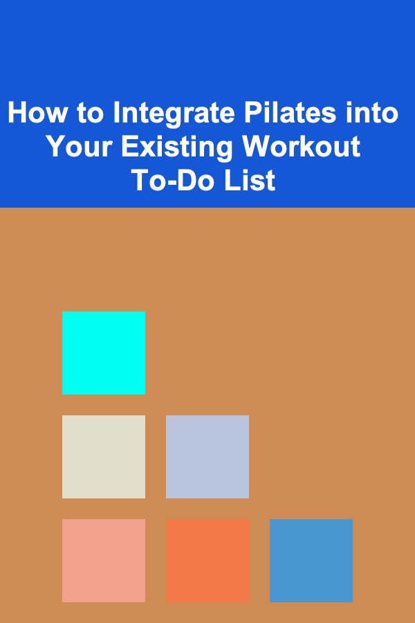 How to Integrate Pilates into Your Existing Workout To-Do List