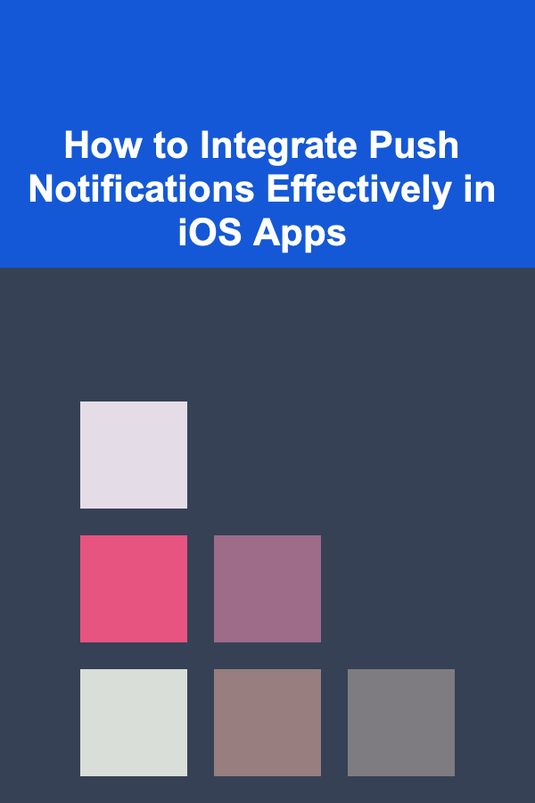 How to Integrate Push Notifications Effectively in iOS Apps