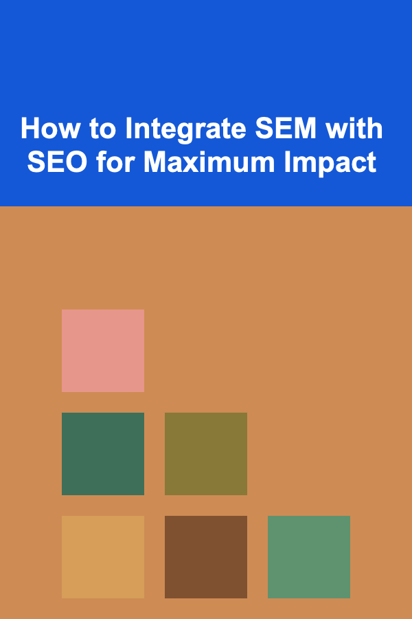 How to Integrate SEM with SEO for Maximum Impact