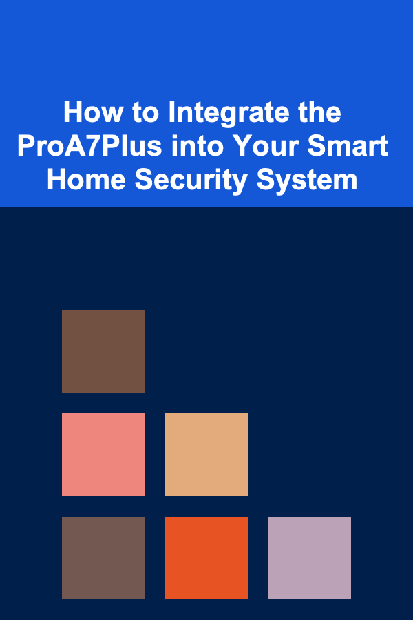 How to Integrate the ProA7Plus into Your Smart Home Security System