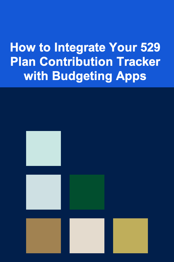 How to Integrate Your 529 Plan Contribution Tracker with Budgeting Apps