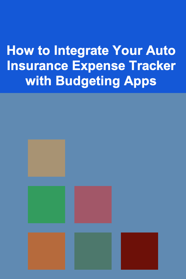 How to Integrate Your Auto Insurance Expense Tracker with Budgeting Apps