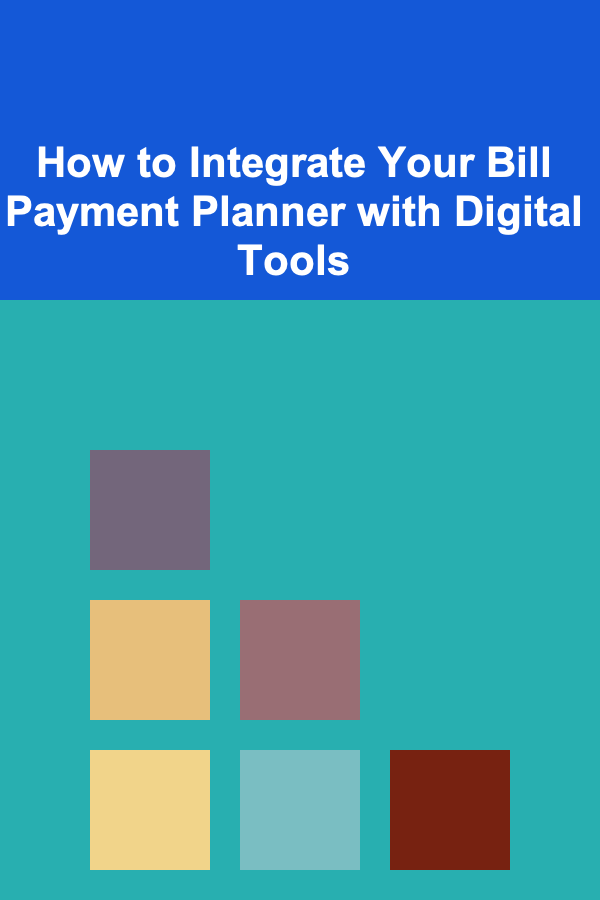 How to Integrate Your Bill Payment Planner with Digital Tools