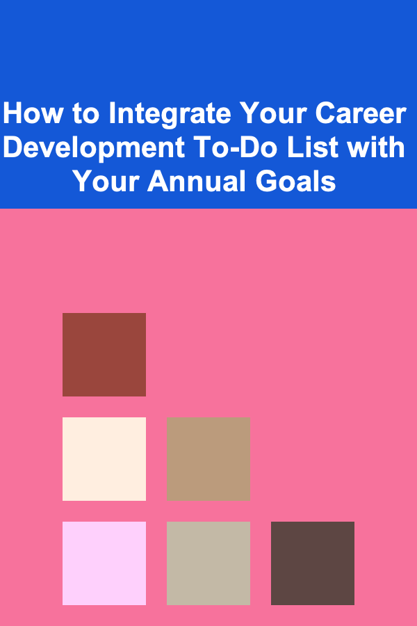 How to Integrate Your Career Development To-Do List with Your Annual Goals