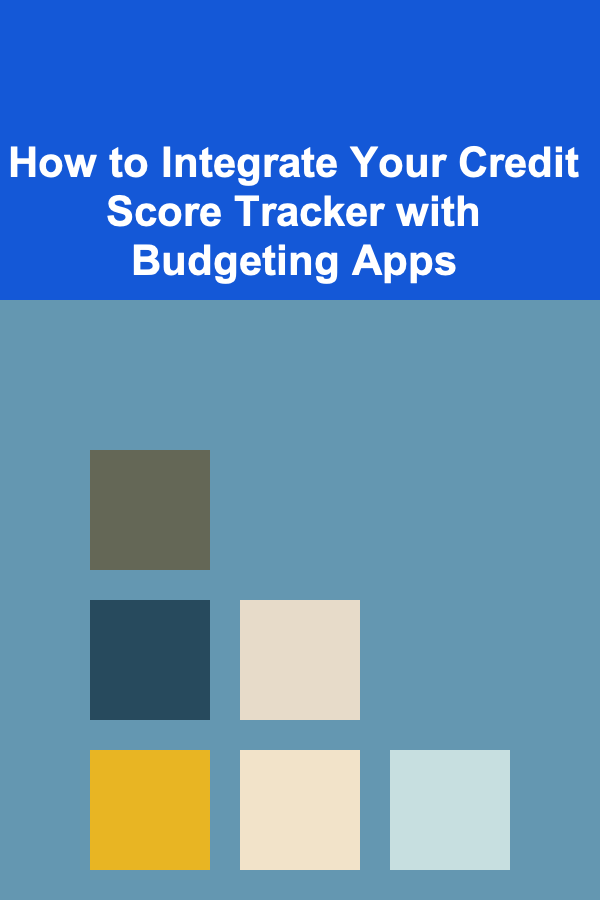 How to Integrate Your Credit Score Tracker with Budgeting Apps