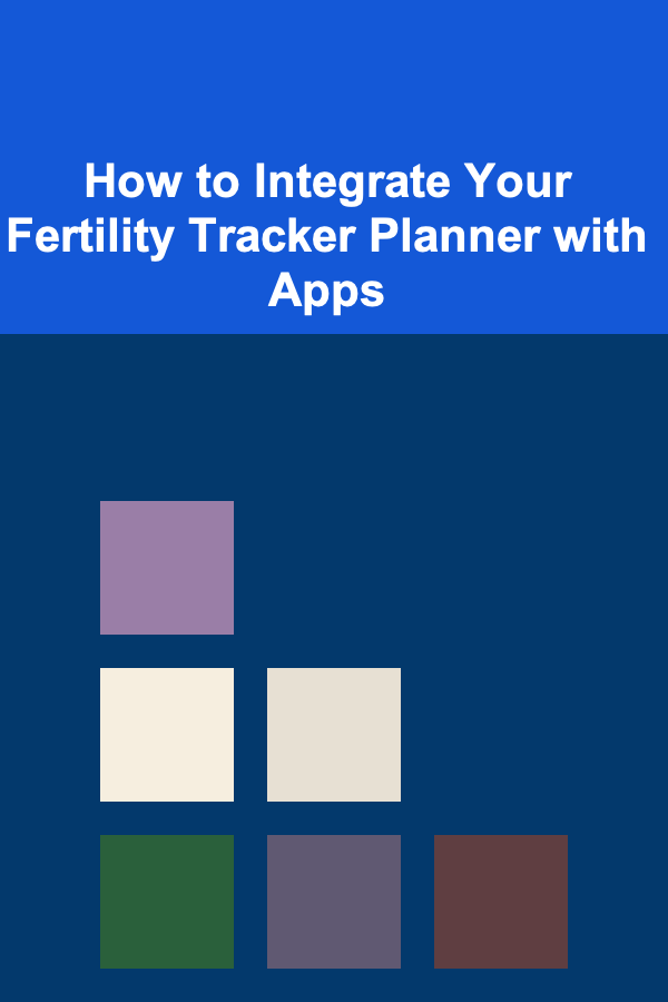 How to Integrate Your Fertility Tracker Planner with Apps