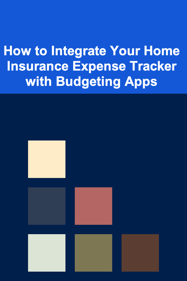 How to Integrate Your Home Insurance Expense Tracker with Budgeting Apps