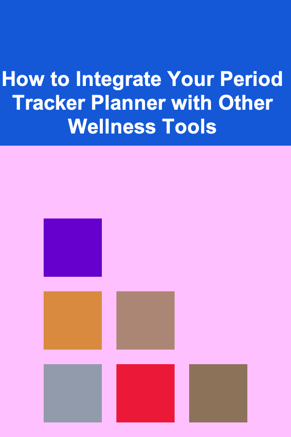 How to Integrate Your Period Tracker Planner with Other Wellness Tools