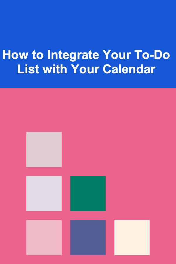 How to Integrate Your To-Do List with Your Calendar