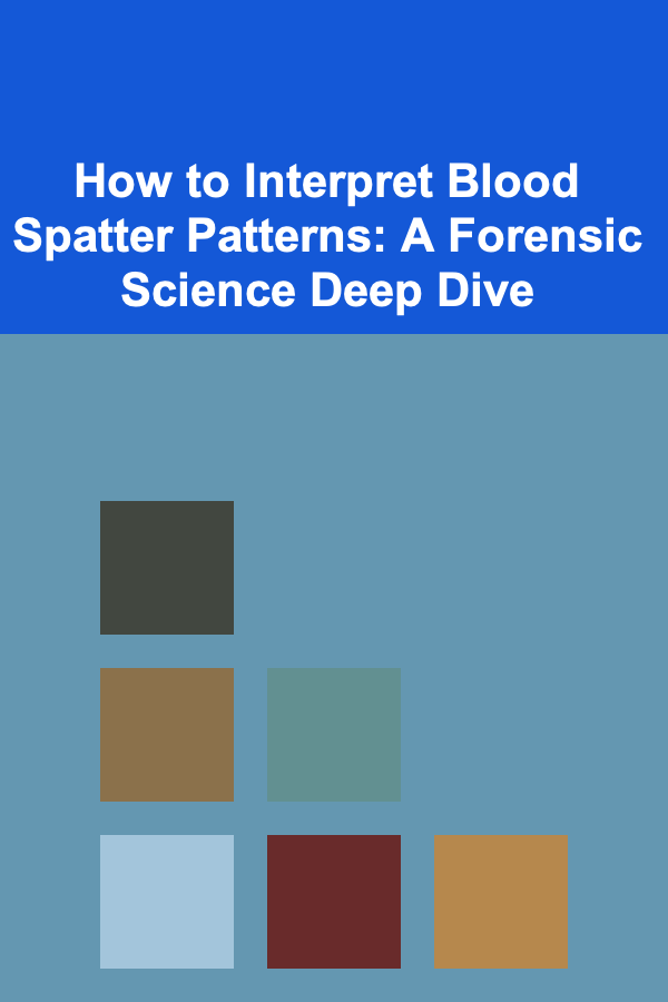 How to Interpret Blood Spatter Patterns: A Forensic Science Deep Dive