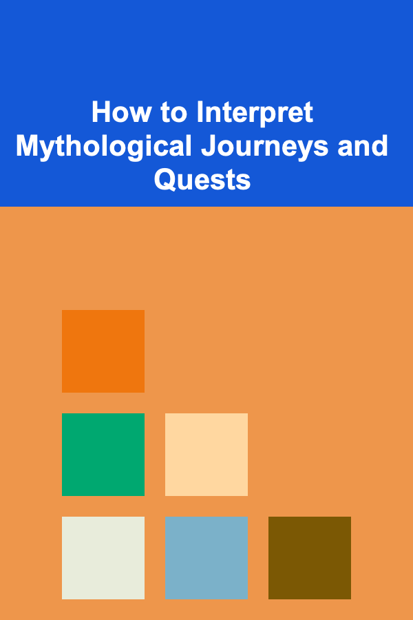 How to Interpret Mythological Journeys and Quests