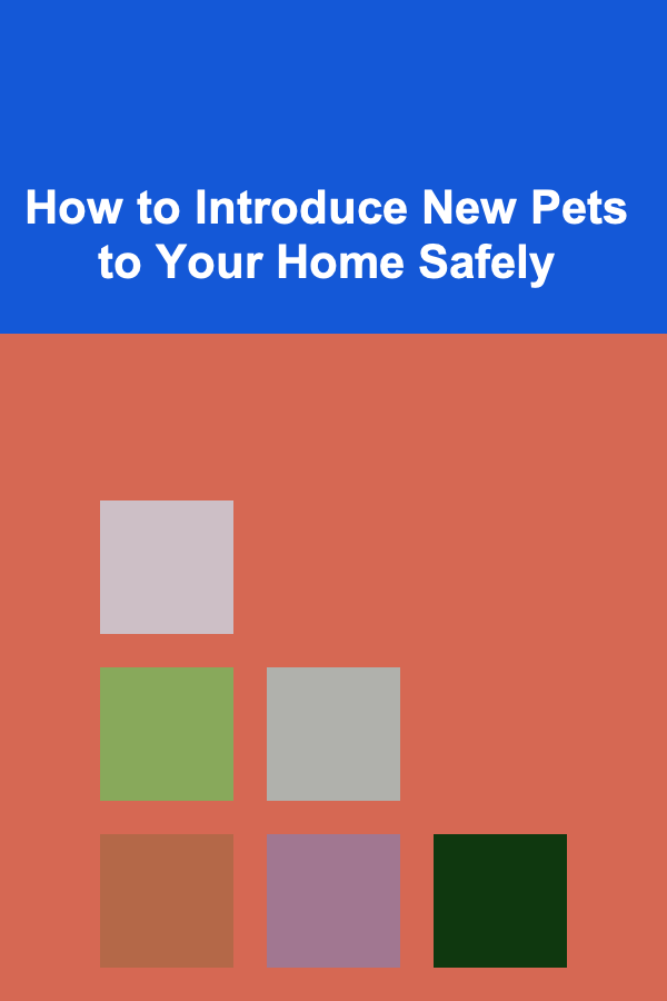 How to Introduce New Pets to Your Home Safely