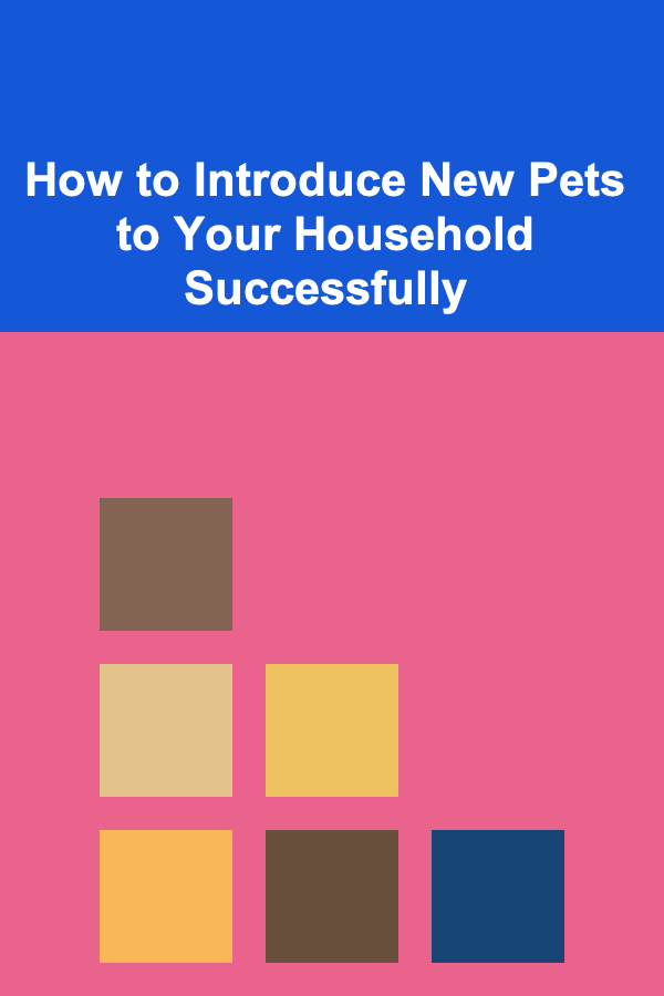 How to Introduce New Pets to Your Household Successfully