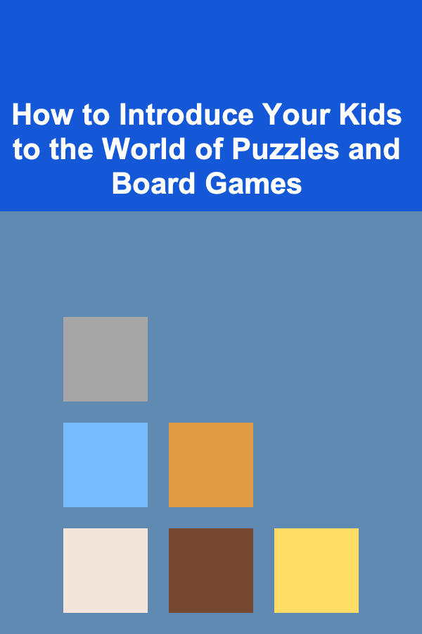 How to Introduce Your Kids to the World of Puzzles and Board Games