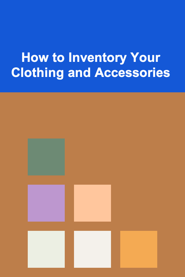 How to Inventory Your Clothing and Accessories