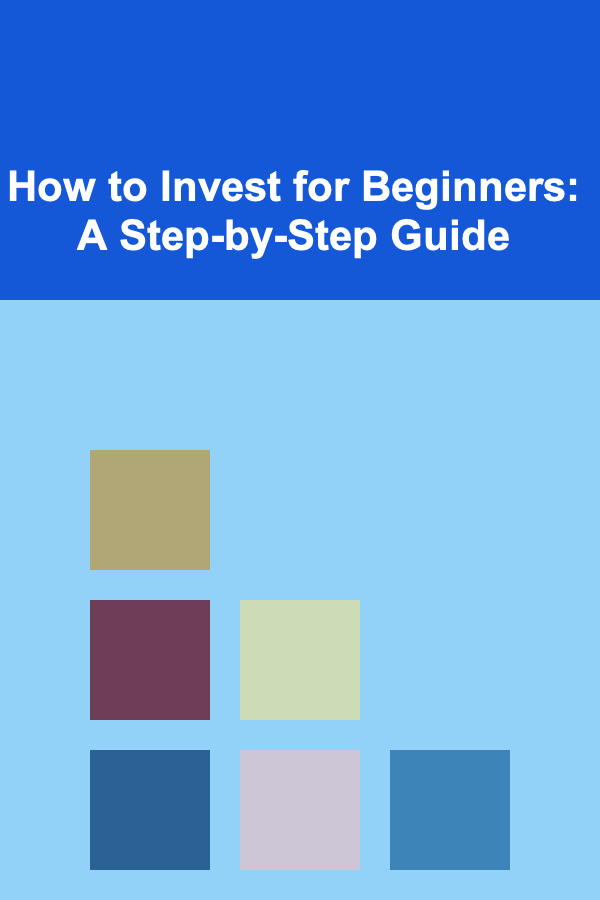 How to Invest for Beginners: A Step-by-Step Guide