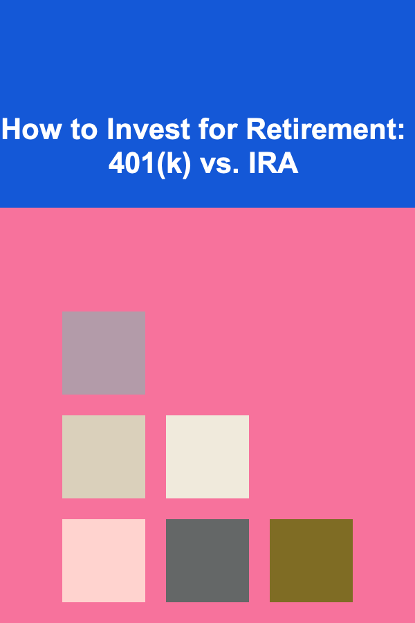 How to Invest for Retirement: 401(k) vs. IRA