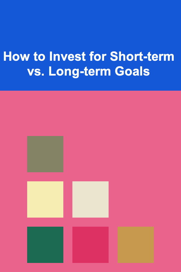 How to Invest for Short-term vs. Long-term Goals