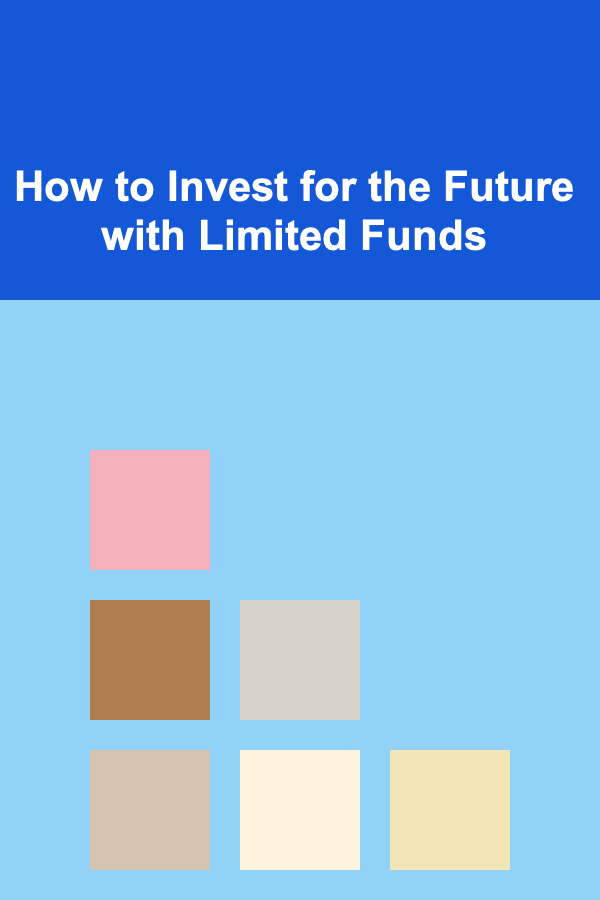 How to Invest for the Future with Limited Funds