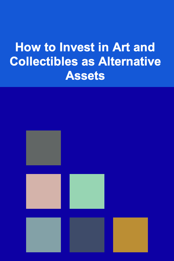 How to Invest in Art and Collectibles as Alternative Assets