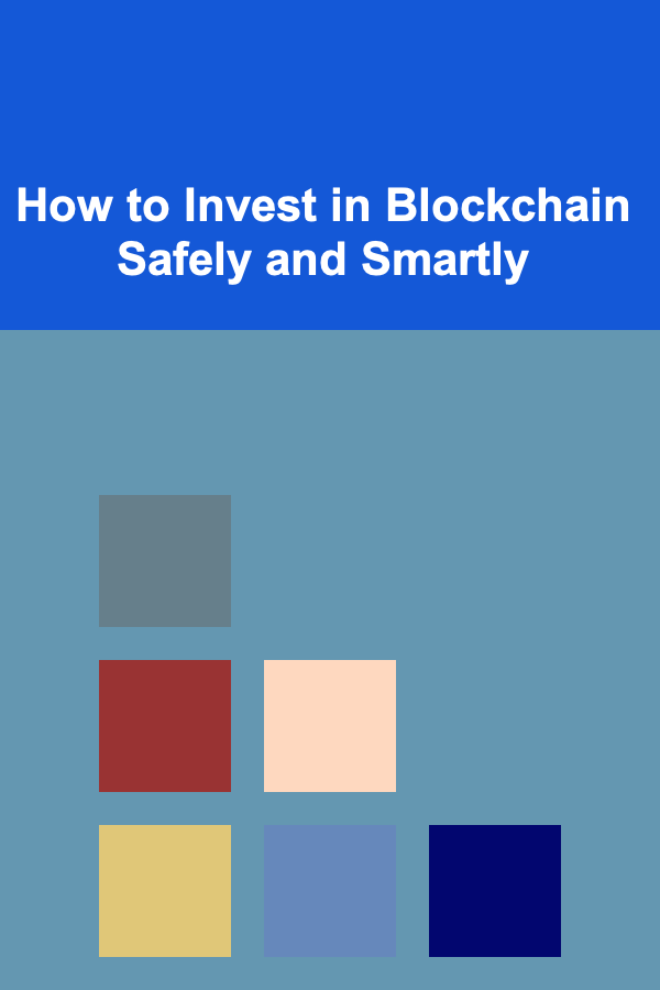How to Invest in Blockchain Safely and Smartly