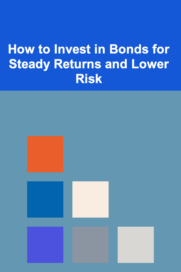 How to Invest in Bonds for Steady Returns and Lower Risk