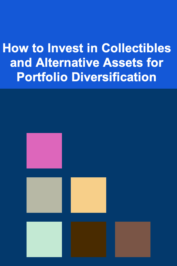 How to Invest in Collectibles and Alternative Assets for Portfolio Diversification